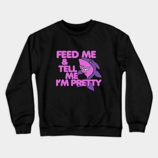 Feed Me and tell me I'm pretty Crewneck Sweatshirt